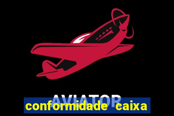 conformidade caixa quanto tempo demora